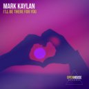 Mark Kaylan - I'll Be There For You