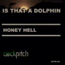 Honey Hell - Is That A Dolphin