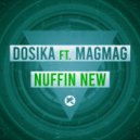 Dosika feat. MagMag - Nuffin\' New (Original Mix)