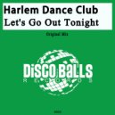 Harlem Dance Club - Let\'s Go Out Tonight (Original Mix)
