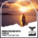 Simon Fischer & Luscjo - I Won\'t Live Like This (Tales Of Elevation Remix)