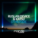 Ruslan Device & Katsu - Otherside (Original Mix)