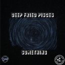 Deep Fried Pisces - In Da House (Original Mix)