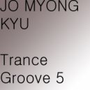 Jo Myong Kyu - Trance Groove 5 (Psybass 1)