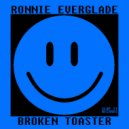 RONNIE EVERGLADE - Broken Toaster