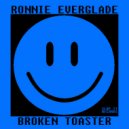 RONNIE EVERGLADE - Broken Toaster