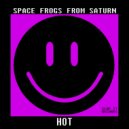 SPACE FROGS FROM SATURN - Hot