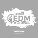 Hard EDM Workout - Every Day (Workout Mix Edit 140 bpm)