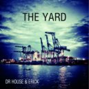 Dr House & Erick - The Yard