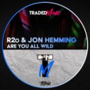 R2o & Jon Hemming - Are You All Wild