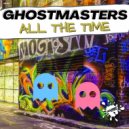 GhostMasters - All The Time