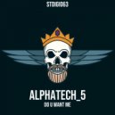 Alphatech_5 - Do U Want Me