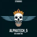 Alphatech_5 - Do U Want Me (Original Mix)