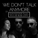 DanSTAR & Ellie B & LDV - We Don't Talk Anymore (feat. Ellie B & LDV)