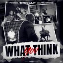 Troyllf & Poo$ie & WantmoreN8 - What You Think
