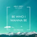 Able Grey & Novet - Be Who I Wanna Be (feat. Novet) ()