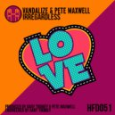 Pete Maxwell & Vandalize - Irregardless (Original Mix)