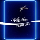 Kola Man - I\'ve Been Lonely ()