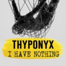 THYPONYX - I Have Nothing