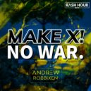 Andrew Robbixen - Make X! No War. (Extended Mix)