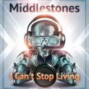 Middlestones - I Can\'t Stop Living (Original Mix)