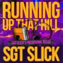 Sgt Slick - Running Up That Hill