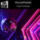 Househeadz - 'I Got To Know'