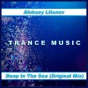 Aleksey Litunov - Deep In The Sea (Original Mix)