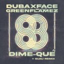 Dubaxface, GreenFlamez - Dime Qué (Guau Remix)