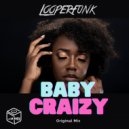 Looperfunk - Baby Crazy (Original Mix)