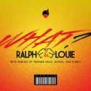 Ralph & Louie - What? (3rd Planet Remix)