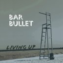 Bar Bullet - Living Up ()