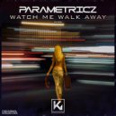 Parametricz - Watch Me Walk Away (Radio Edit)