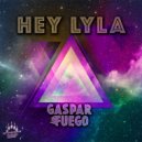 Gaspar Fuego - Hey Lyla (Original Mix)