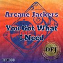 Arcane Jackers - You Got What I Need (Radio)