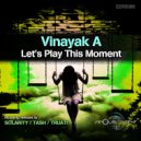Vinayak A & Solarity - Let\'s Play This Moment (Solarity Remix)