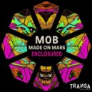 M0B, Made On Mars - Enclosured