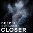 DEEP U x Urbanstep - CLOSER (Original Mix)