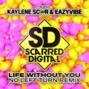 Kaylene Sc@r & Eazyvibe - Life Without You (No Left Turn Remix)