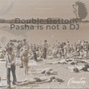 Double Bottom - Pasha is not a DJ