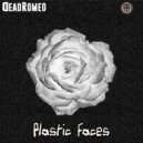 DeadRomeo - Plastic Faces (Original Mix)