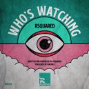 RSquared - Who\'s Watching (Original Mix)