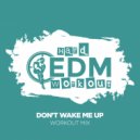 Hard EDM Workout - Don\'t Wake Me Up (Workout Mix Edit 140 bpm)