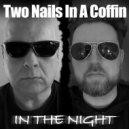 Two Nails In A Coffin - In The Night ()