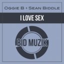 Oggie B + Sean Biddle - I Love Sex (Vocal Mix)