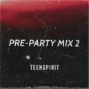 Teenspirit - Pre-Party Mix 2 (2023)