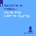 Scorz & Malou - Love Like We\'re Dying (Extended Mix)