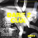 Dave K (UK) - Dare 2 Club (Original Mix)