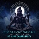 Ajoy Chakrabarty & Ananjan Chakraborty - Om Shivaay Namah