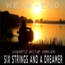Six Strings and A Dreamer - Weak-End (Acoustic Guitar Version)